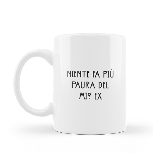 Tazza "Niente fa più paura del mio ex"
