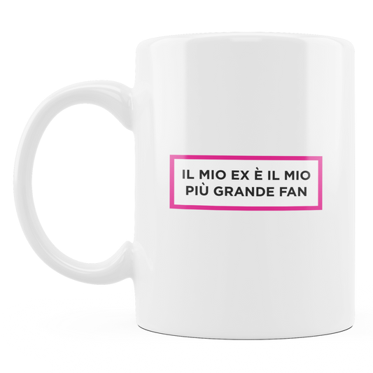 Tazza "Il mio ex è mio fan"