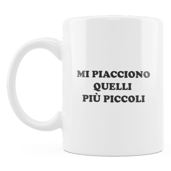 Tazza "Mi piacciono più piccoli"