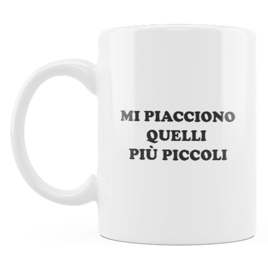 Tazza "Mi piacciono più piccoli"