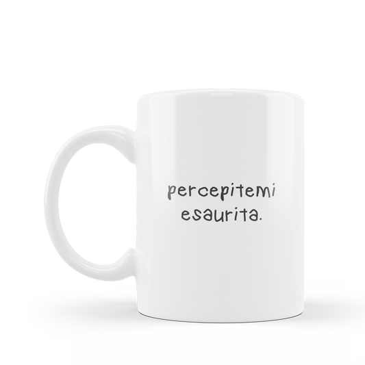 Tazza "Percepitemi esaurita"