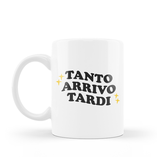 Tazza "Tanto Arrivo Tardi"